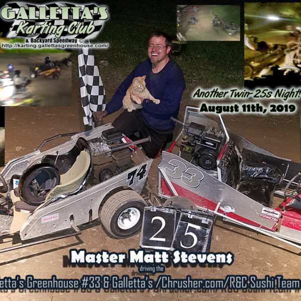 8/11/2019 – Twin-25 Feature, 10-Kart Battle Royale SWEPT by Matt Stevens; Steals both from bro, Chris! [+YouTube]